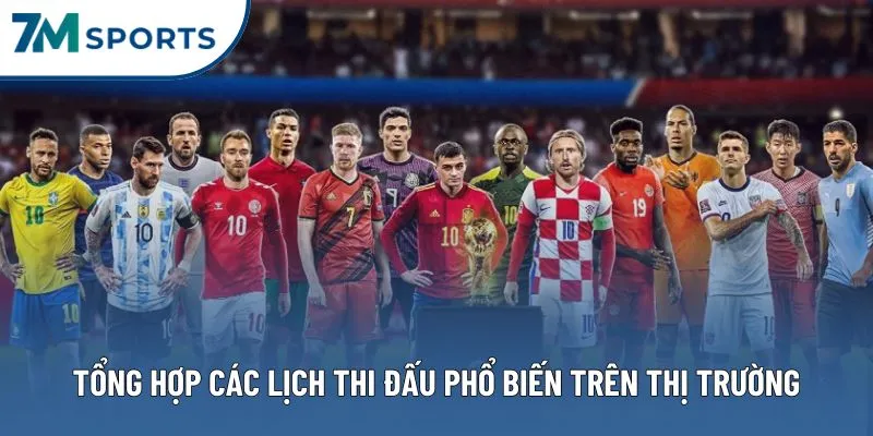 Tổng hợp các lịch thi đấu phổ biến trên thị trường